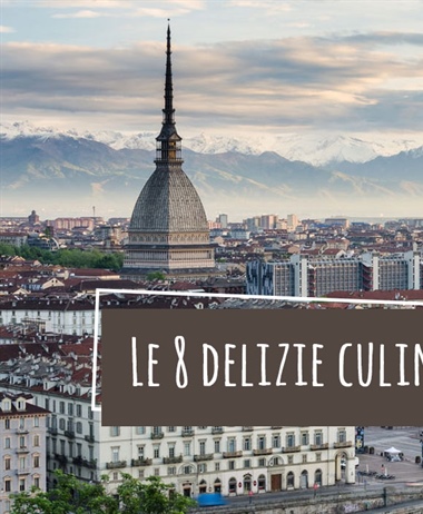 Le 8 delizie culinarie nate a Torino